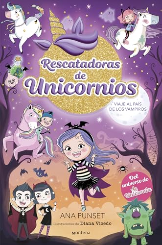 Rescatadoras de Unicornios 5 - Viaje al país de los vampiros: Del universo de Unicornia (Montena)