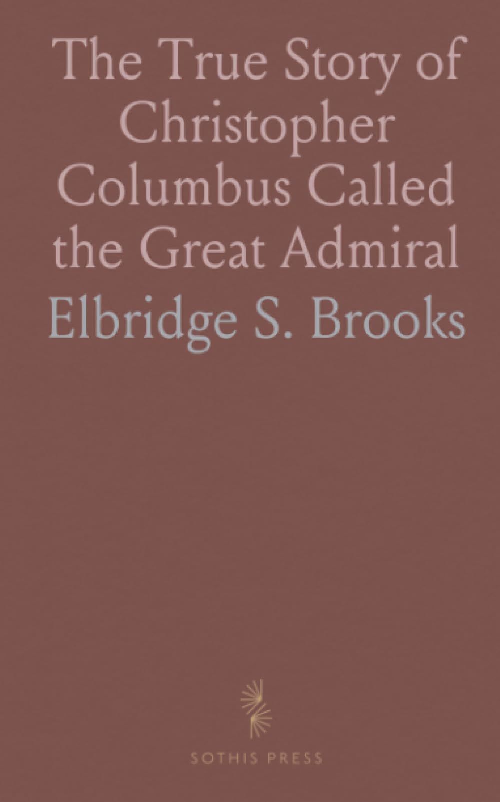 The True Story of Christopher Columbus Called the Great Admiral