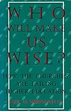 Who Will Make Us Wise?: How the Churches Are Failing Higher Education