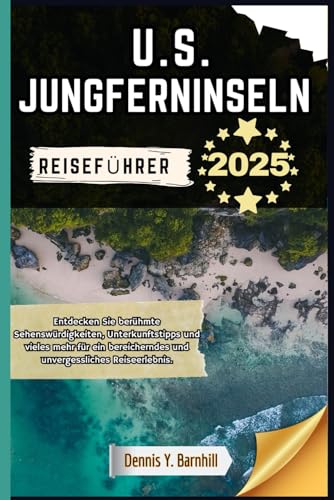 U.S. Jungferninseln Reiseführer: Entdecken Sie berühmte Wahrzeichen, Unterkunftstipps und vieles mehr für ein bereicherndes und unvergessliches Reiseerlebnis (Tausend Meilen Serie)