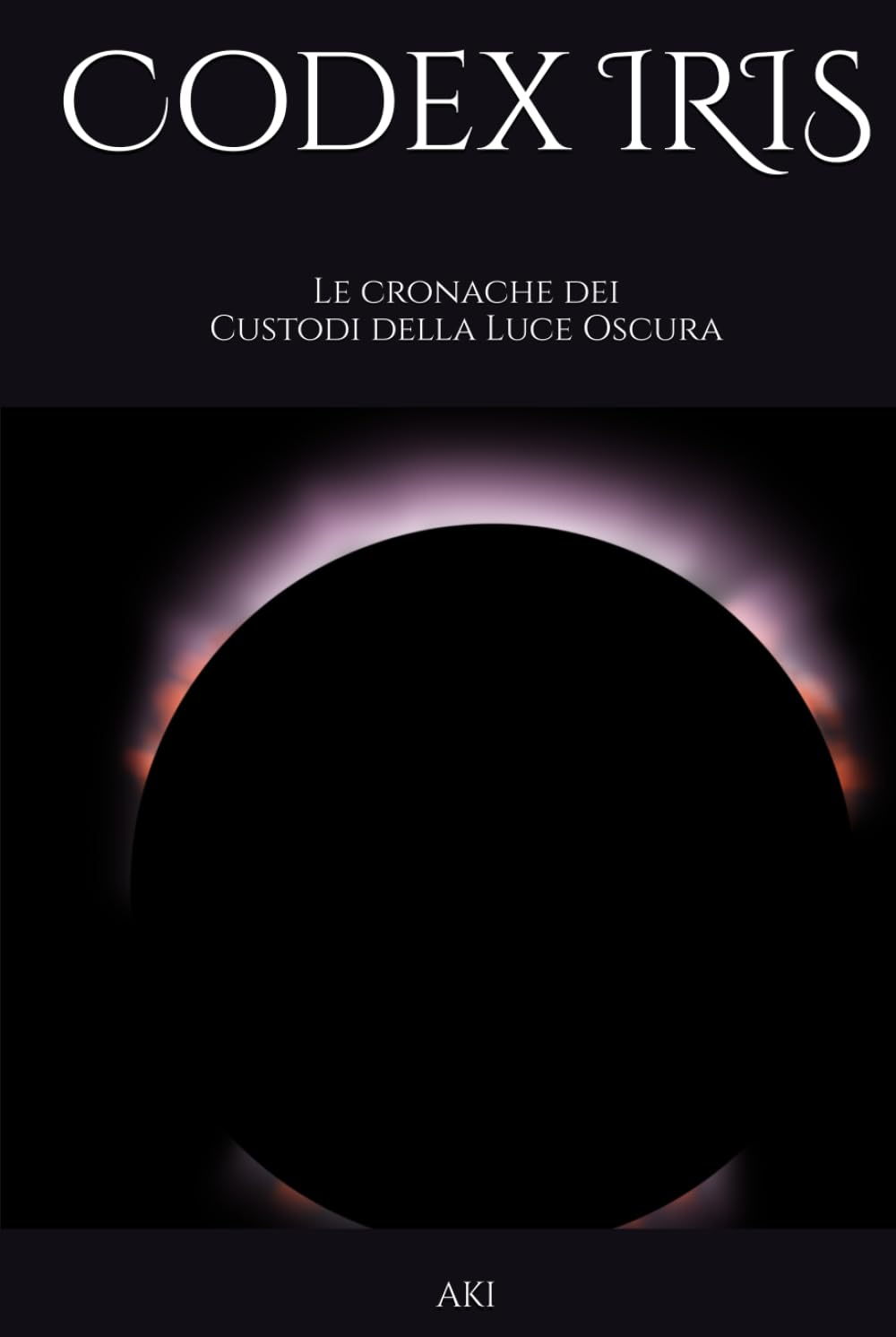 Codex IRIS: Le cronache dei Custodi della Luce Oscura
