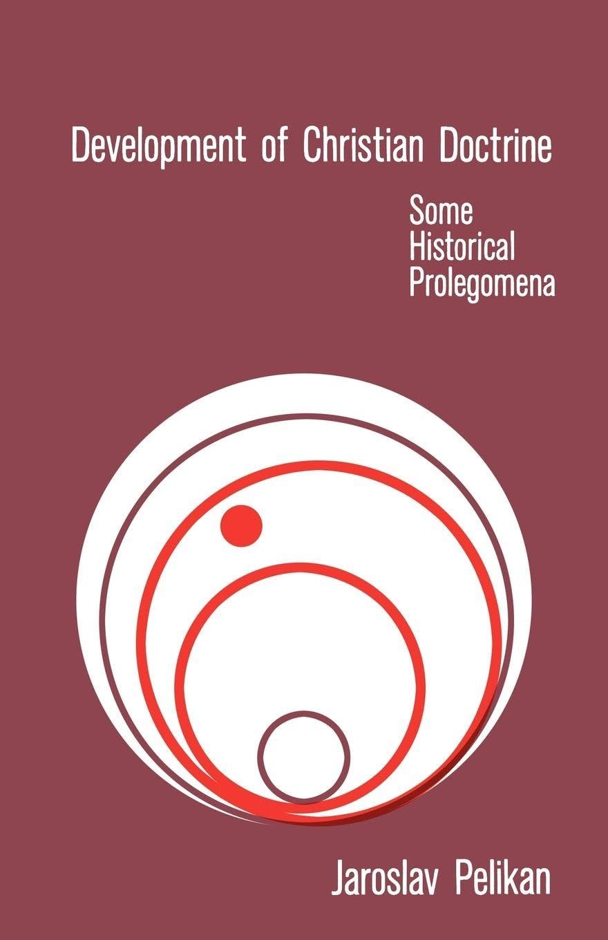 Development of Christian Doctrine: Some Historical Prolegomena