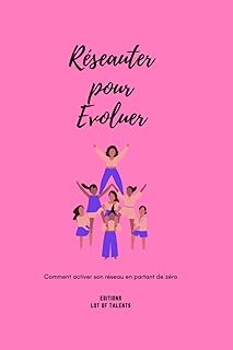 Réseauter pour Evoluer: Comment activer son réseau en partant de zéro - Carnet pratique pour connaître les bases du réseautage.