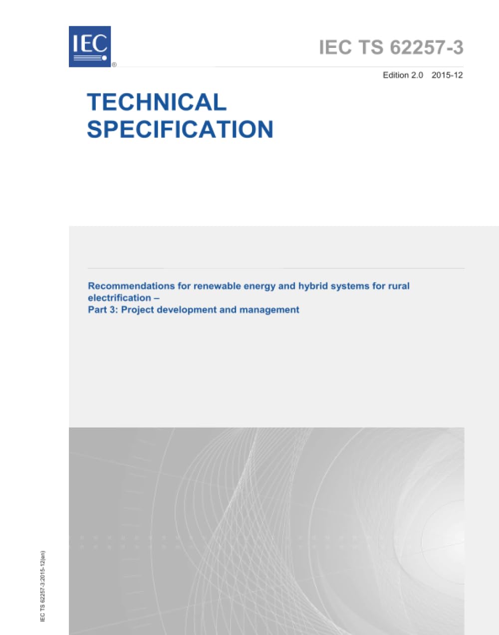 IEC/TS 62257-3 Ed. 2.0 it:2015, Seconda Edizione: Raccomandazioni per le energie rinnovabili e sistemi ibridi per l'elettrificazione rurale - Parte 3: Sviluppo e gestione del progetto