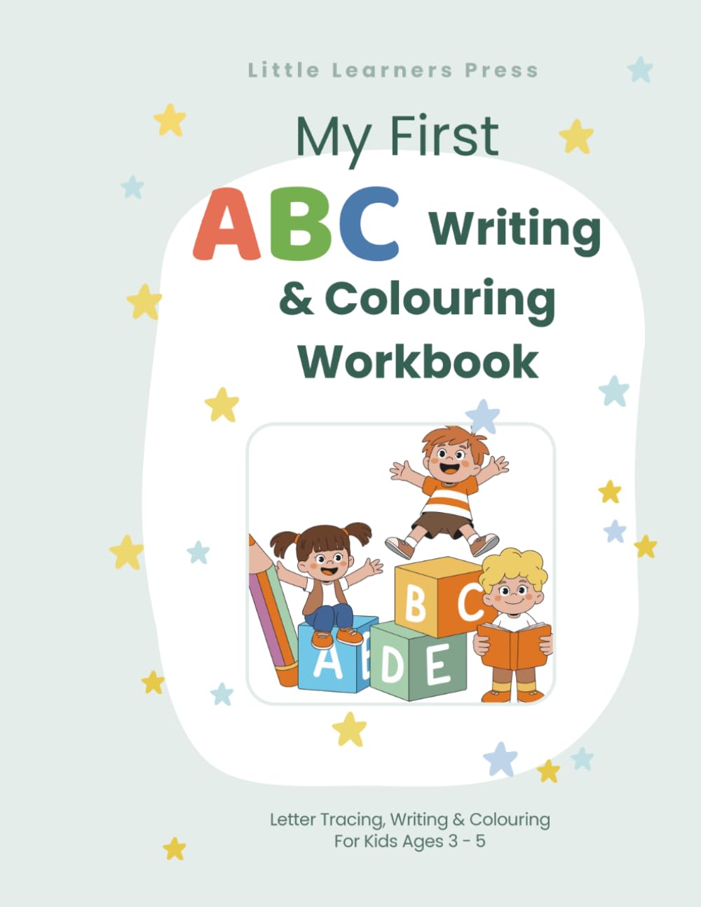 My First ABC Writing & Colouring Workbook: Letter Tracing, Writing & Coloring Practice for Kids 3 - 5 (Little Learners Workbook Series)