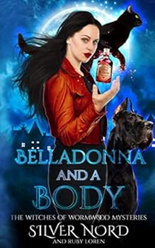 Belladonna and a Body: Mystery (The Witches of Wormwood Mysteries) - Book #4 of the Witches of Wormwood