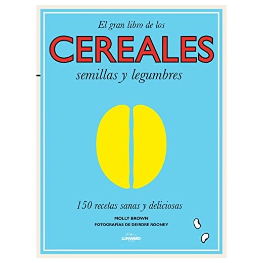El gran libro de los cereales, semillas y legumbres: 150 recetas sanas y deliciosas (Gastronomía)