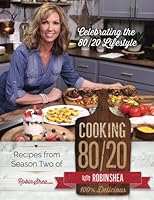 Cooking 80/20 With Robin Shea: Season 2: Celebrating the 80/20 Lifestyle 0978640810 Book Cover