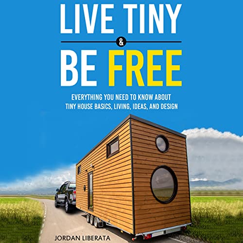 Live Tiny &amp;amp; Be Free: Everything You Need to Know About Tiny House Basics, Living, Ideas, and Design by Jordan Liberata episode artwork