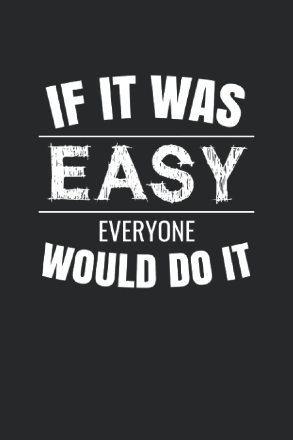 If it was easy everyone would do it: Entrepreneurship quote Motivation | Business Owners Mindset | Entrepreneur Billion Dollar Inspiration| ... | 6x9 - Daily writing LogBook - 120 Pages