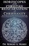 Horoscopes and The Christian & Reincarnation and Christianity