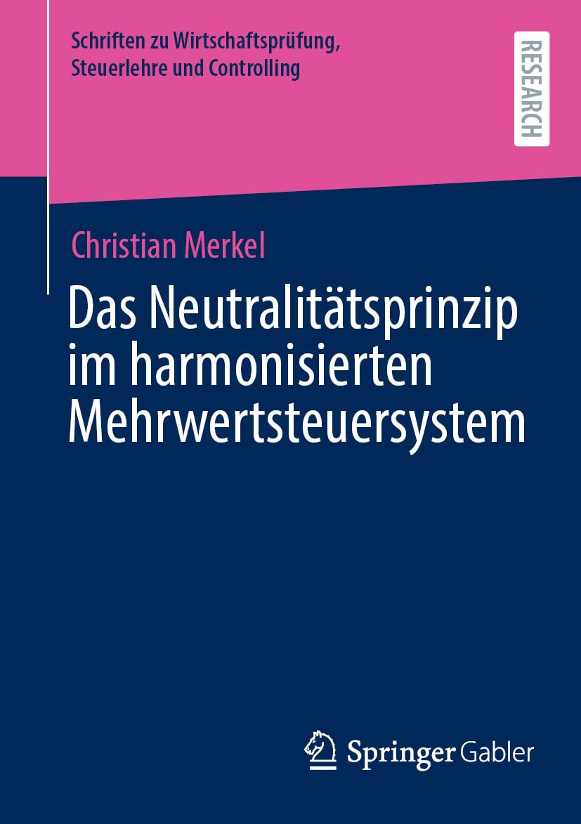 Das Neutralitätsprinzip im harmonisierten Mehrwertsteuersystem (Schriften zu Wirtschaftsprüfung, Steuerlehre und Controlling)