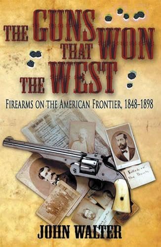 The Guns That Won the West: Firearms on the American Frontier, 1848 1898      Paperback – January 1, 2006