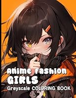 Anime Fashion Girls Greyscale Coloring Book: Chic Outfits and Beautiful Characters to Shade, Style, and Color. B0F5RT5QDX Book Cover