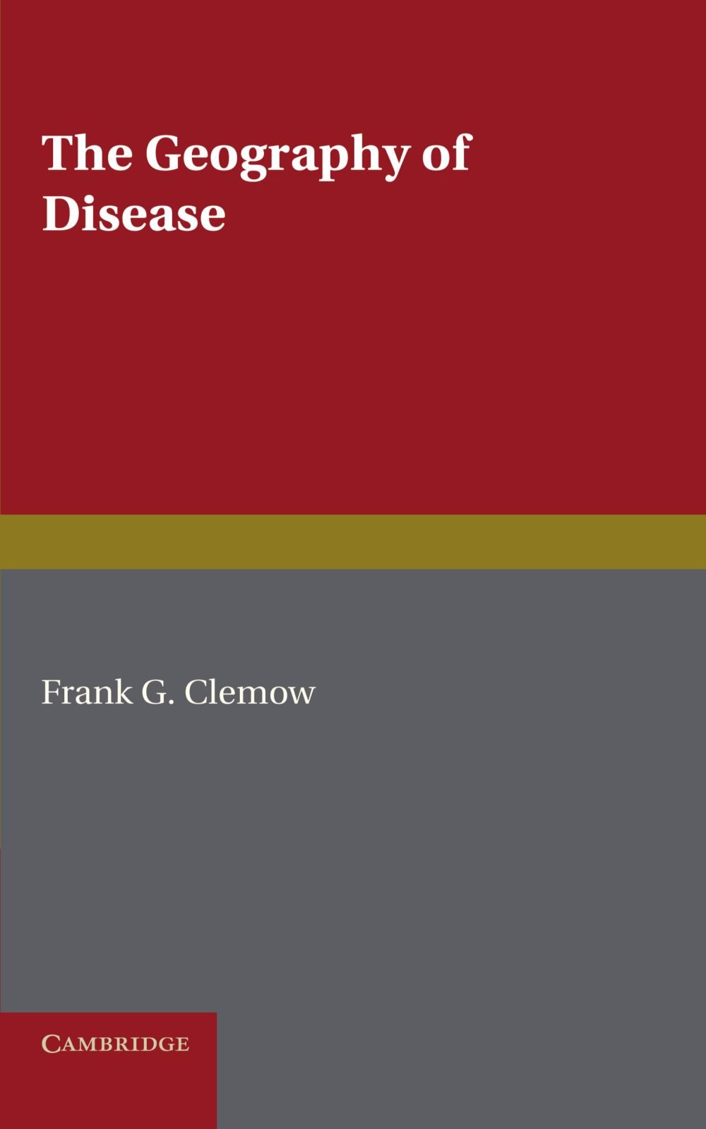 The Geography of Disease by Frank G. Clemow - 9781107600300