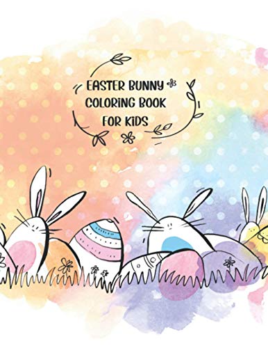Easter Bunny Coloring Book For Kids: A Kids,Toddlers, Teen Coloring Book with Beautiful Easter Things, Bunny, Egg, Flower, and Other Cute Easter Stuff