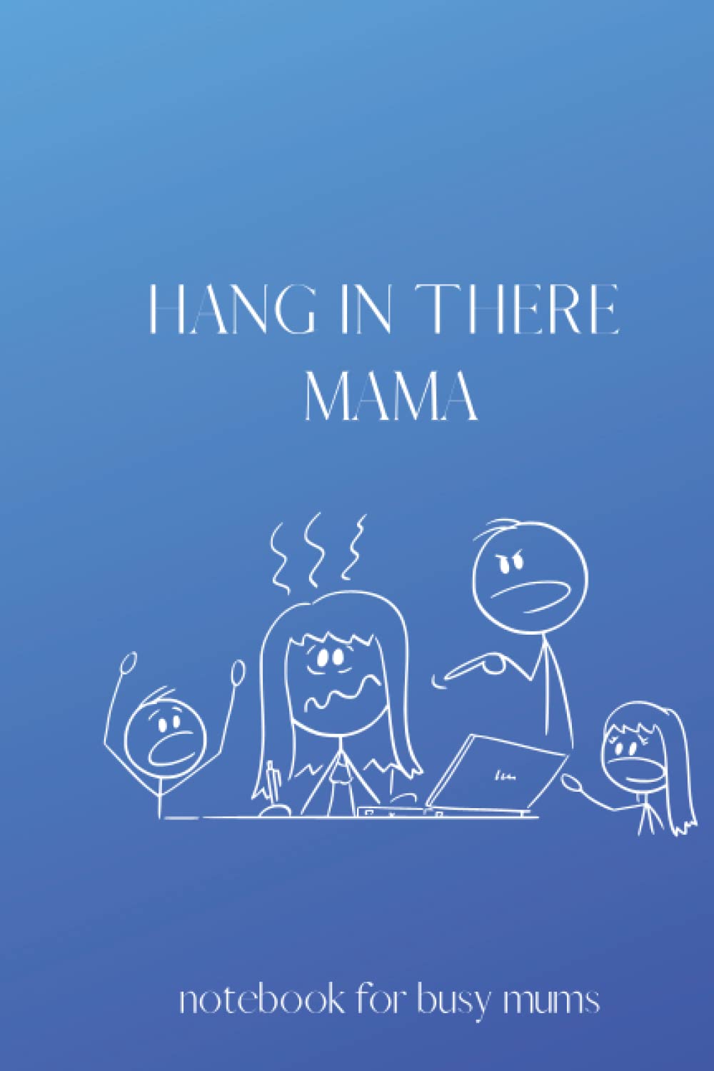 Hang in there mama: notebook for busy mums