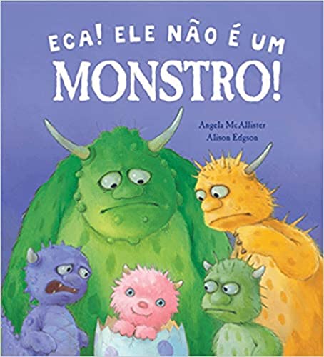 Eca! Ele não é um monstro!