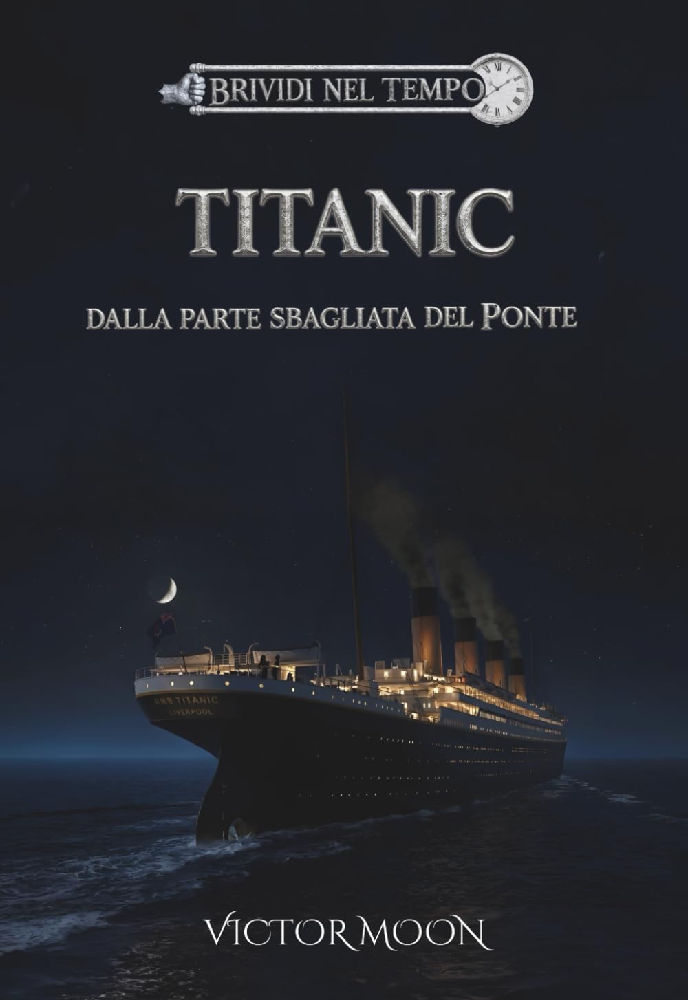 Titanic: Dalla parte sbagliata del ponte: Segreti, coraggio e il naufragio del Titanic. Un romanzo storico per ragazzi e adulti ambientato nell'Aprile 1912 (Brividi nel tempo)