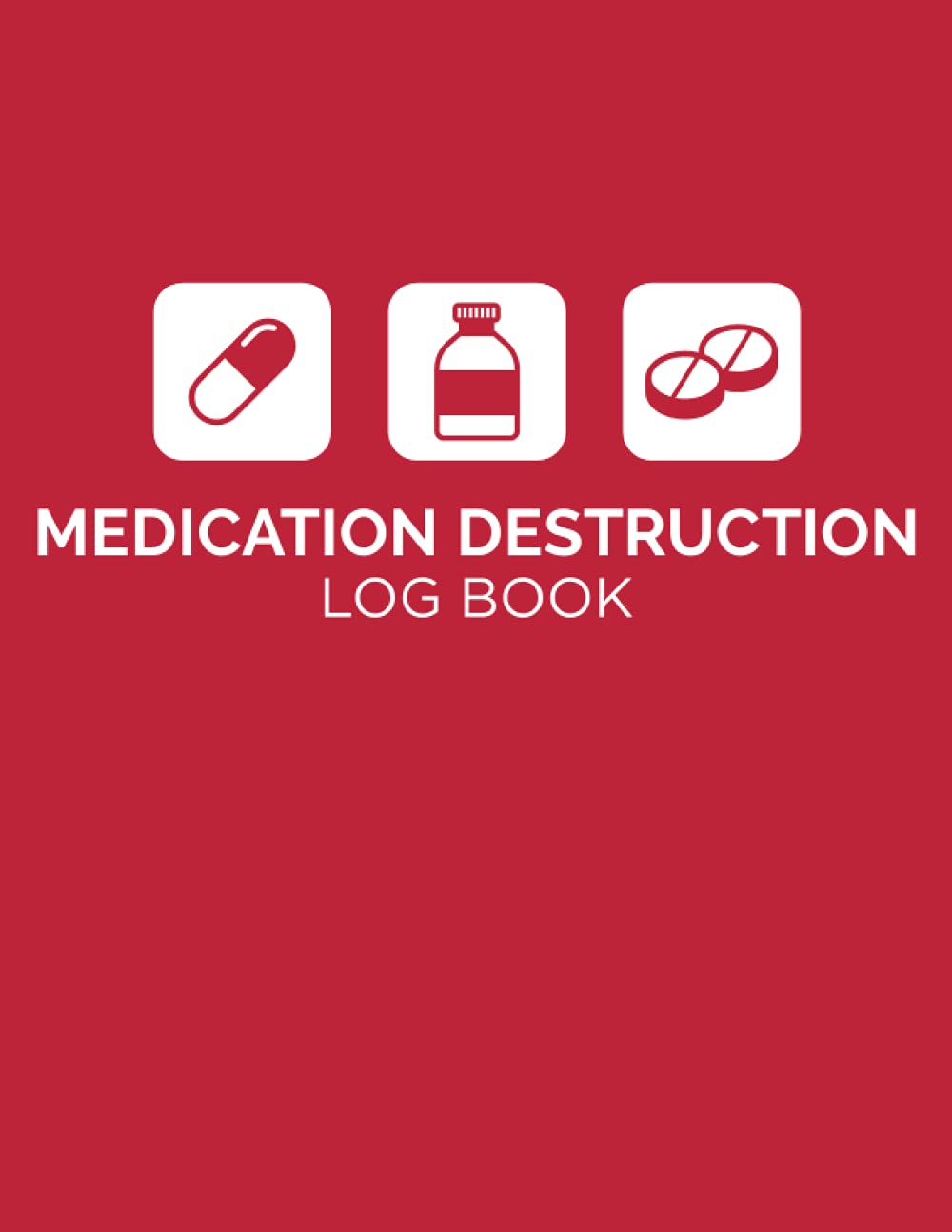 Medication Destruction Log Book: A Handy Logbook to Help Keep Track of All Medication Destroyed