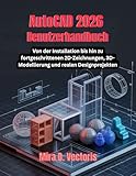 AutoCAD 2026 Benutzerhandbuch: Von der Installation bis hin zu fortgeschrittenen 2D-Zeichnungen, 3D-Modellierung und realen Designprojekten