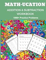 Math-Ucation: Addition and Subtraction Workbook with Solutions : 1000+ Addition and Subtraction Practice Problems for Grades K-3 1650411936 Book Cover