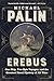 Erebus: One Ship, Two Epic Voyages, and the Greatest Naval Mystery of All Time