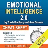 Emotional Intelligence 2.0 by Travis Bradberry and Jean Greaves, The Cheat Sheet: Summary of Emotional Intelligence 2.0