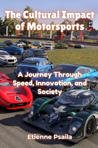 The Cultural Impact of Motorsports: A Journey Through Speed, Innovation, and Society