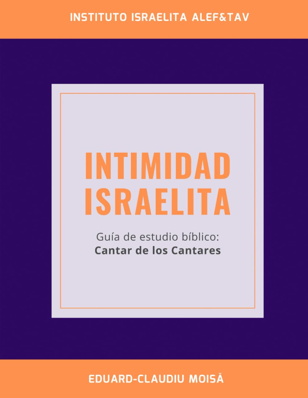 Intimidad Israelita: Guía de estudio bíblico: Cantar de los Cantares