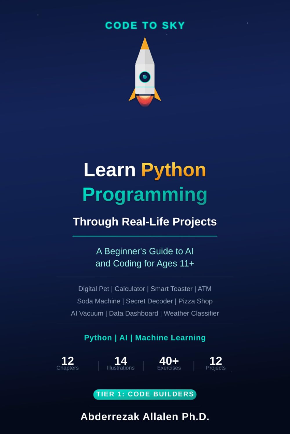 Code to Sky: Learn Python Programming Through Real-Life Projects: A Beginner's Guide to AI and Coding for Ages 11+