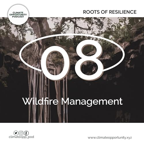 Roots of Resilience #8 - Wildfire Management