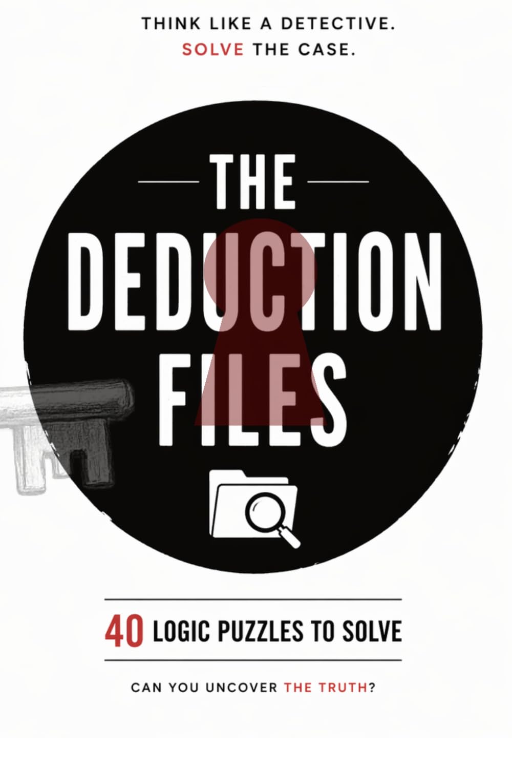 The Deduction Files: 40 Mystery Logic Puzzles for Adults — Investigate, Deduce, Solve