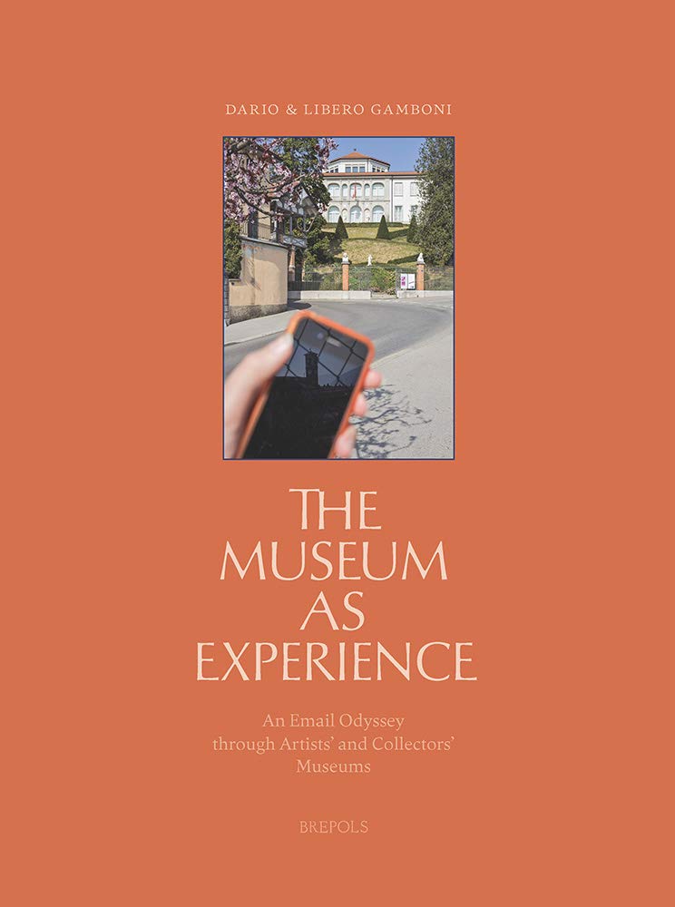 The Museum as Experience: An Email Odyssey Through Artists' and Collectors' Museums (Museums and Ideas)