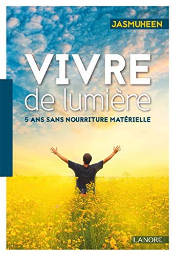 Vivre de lumière : 5 ans sans nourriture matérielle