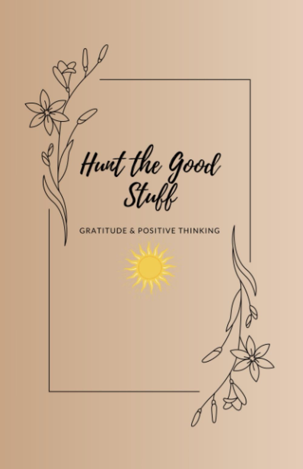 Hunt the Good Stuff: Gratitude & Positive Thinking Journal Paperback – September 27, 2023