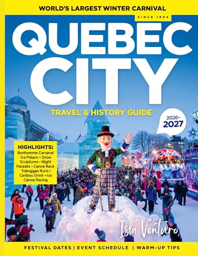 QUEBEC CITY TRAVEL & HISTORY GUIDE 2027 (FULL COLOR): A Complete Journey Through Old Streets, River Views, and Living History across Quebec City’s historic quarters and scenic viewpoints