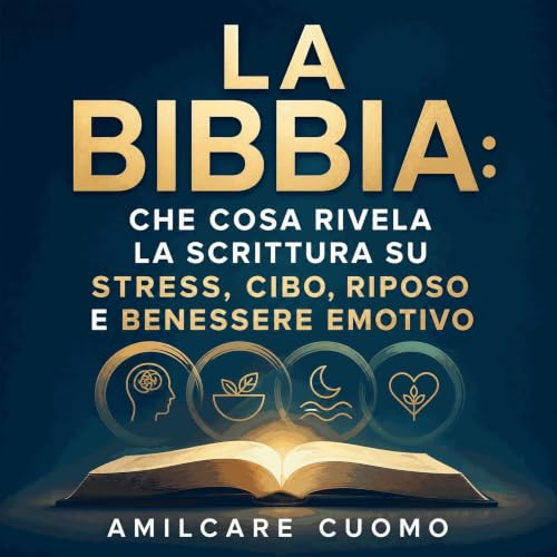 『La Bibbia: Che cosa rivela la Scrittura su stress, cibo, riposo e benessere emotivo』のカバーアート