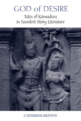 God of Desire: Tales of Kamadeva in Sanskrit Story Literature (SUNY series in Hindu Studies)