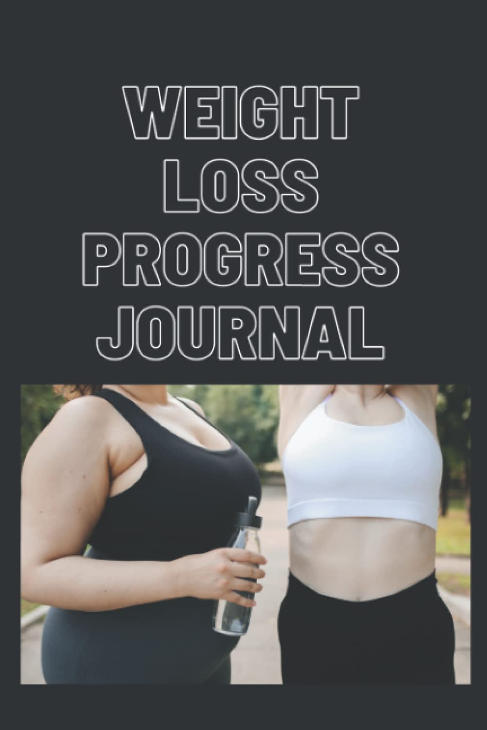Weight Loss Progress Journal: Weight Loss Journal: A daily progress, goal setting achievement to heathy life.