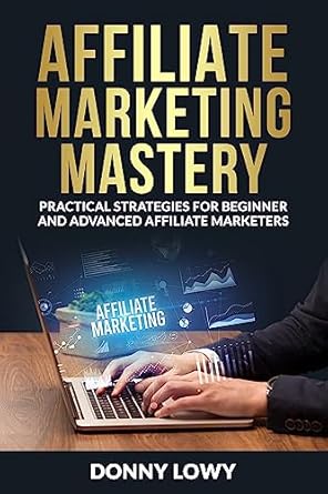 Affiliate Marketing Mastery: Practical Strategies For Beginner An...