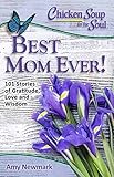 Chicken Soup for the Soul: Best Mom Ever!: 101 Stories of Gratitude, Love and Wisdom