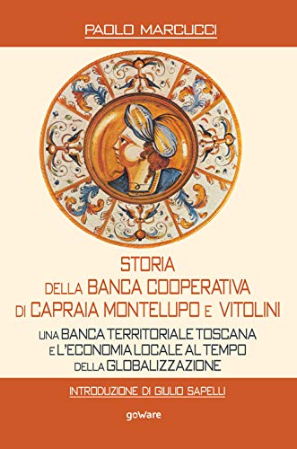 Storia della Banca Cooperativa di Capraia Montelupo e Vitolini. Una banca territoriale toscana e l’economia locale al tempo della globalizzazione