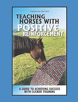 Paperback Teaching Horses with Positive Reinforcement: A Guide to Achieving Success with Clicker Training Book