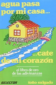 Paperback Agua pasa por mi casa / Water Passes through my House: ...cate de mi corazon (El libro de oro de las adivinanzas) (Spanish Edition) [Spanish] Book