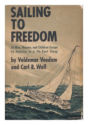 Sailing to Freedom: 16 Men, Women and Children Escape to America in a ...