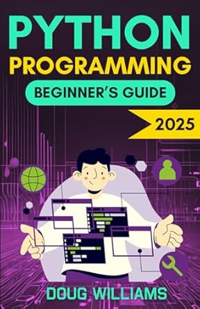 Python Programming Beginner's Guide: Master the Fundamentals of Python ...