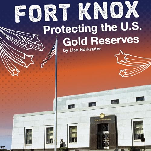 Fort Knox: Protecting the U.S. Gold Reserves by Lisa Harkrader episode artwork