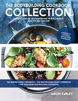 The Bodybuilding Cookbook Collection (The Build Muscle, Get Shredded, Muscle & Fat Loss Cookbook Series) 1523393386 Book Cover