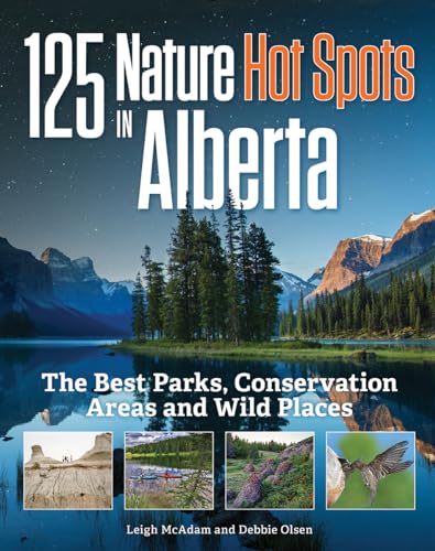 125 Nature Hot Spots in Alberta: The Best Parks...